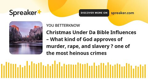 Christmas Under Da Bible Influences – What kind of God approves of murder, rape, and slavery ? one o