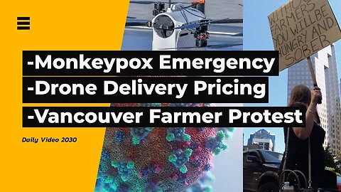Monkeypox Emergency, Drone Delivery Consumer Cost, Dutch Farmer Protest Vancouver Support