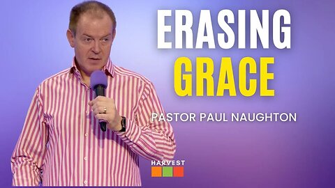 Erasing Grace | Pastor Paul Naughton