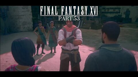 Final Fantasy XVI | Some Commentary | Part 53 | New Mayor Of Dalimil