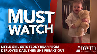 Little Girl Gets Teddy Bear From Deployed Dad, then she freaks out