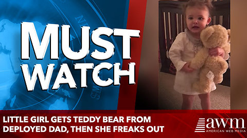 Little Girl Gets Teddy Bear From Deployed Dad, then she freaks out