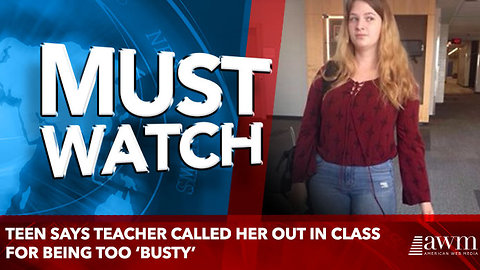 Teen says teacher called her out in class for being too ‘busty’