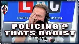 Wanting the police to police is racist according to LBC