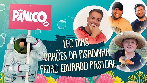 LEO DIAS, BARÕES DA PISADINHA E PEDRO EDUARDO PASTORE - PÂNICO