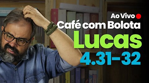 🔴 Lucas 4.31-32 - Como ter Autoridade - Café Com Bolota