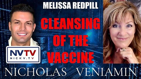 MELISSA REDPILL DISCUSSES CLEANSING OF THE VACCINE WITH NICHOLAS VENIAMIN