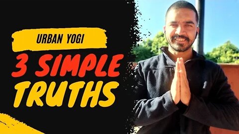 3 Practical Truths | Simple Wisdom with URBAN YOGI