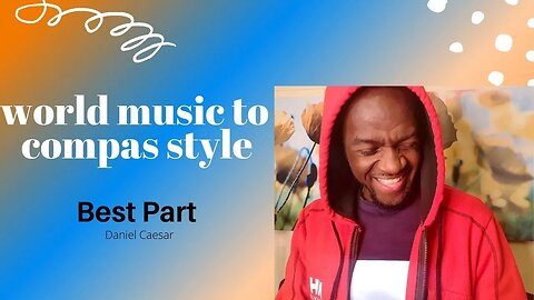 World music to compas style : # 3 Best Part (Daniel Caesar)