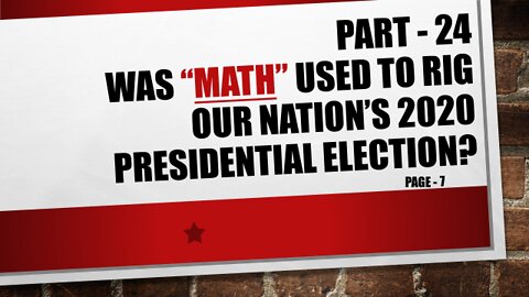 Part-24, Was Our Nation’s 2020 Election Results Rigged using Math!