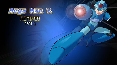 Mega Man X Remixed - Part 1: "You Little Baby Boo-Bop"