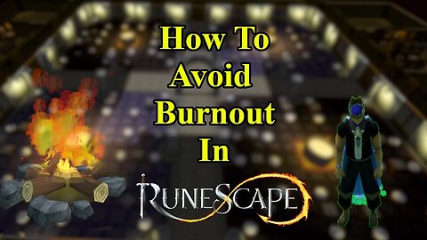 How To Avoid Burn Out In RuneScape 3