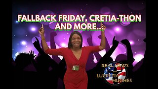 Fallback Friday, Cretia-Thon And More... Real News with Lucretia Hughes