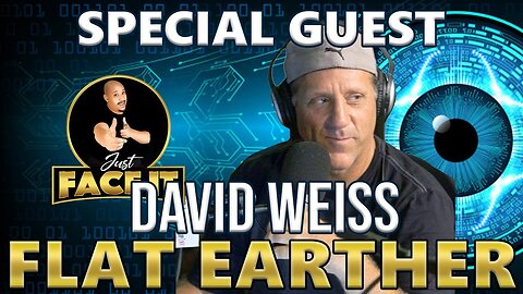 [Just Face It] Special Guest David Weiss (Flat Earther) ---Just Face It *2021* [Feb 4, 2021]