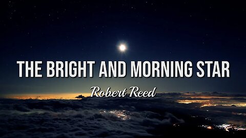 Robert Reed - The Bright and Morning Star