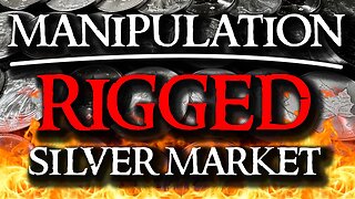 Silver Price Manipulation - RIGGED SILVER MARKET