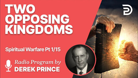 Spiritual Warfare Pt 1 of 15 - Two Opposing Kingdoms - Derek Prince