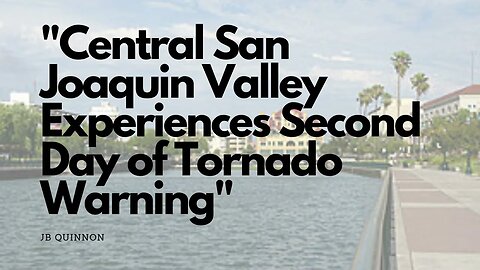 Central San Joaquin Valley Experiences Second Day of Tornado Warning