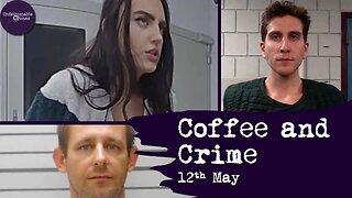 Coffee and Crime | 12th May 2023 | True Crime