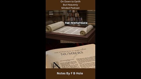 The Pentateuch, the first 5 books, Num. 23:1 - 26:65, on Down to Earth But Heavenly Minded Podcast