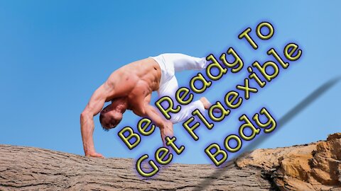 Be Ready To Get Flexible Body