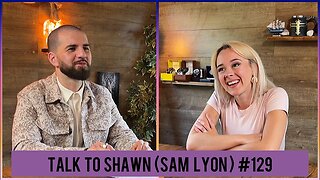 Talk To Shawn (Sam Lyon) #129 Part 1