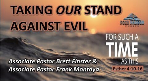 8-14-22 - Sunday Sermon: Taking Our Stand Against Evil - Esther 4:10-16