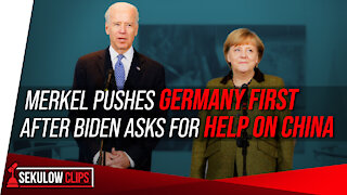 Merkel Pushes Germany First After Biden Asks for Help on China