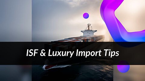 Essential ISF and Customs Documentation for Importing Luxury Goods
