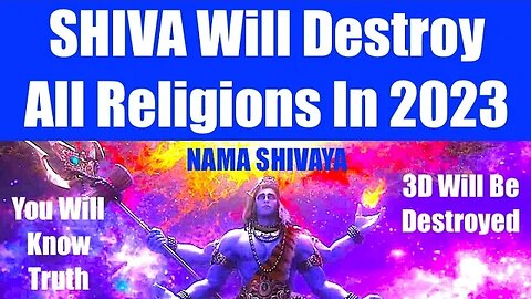 SHIVA WILL DESTROY ALL RELIGIONS IN 2023 - 3D Institutions Will Ascend To Higher Vibrations