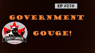 EP#270 Government GOUGE!