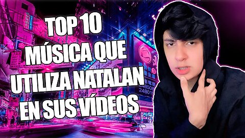 🎶TOP 10 MUSICA QUE UTILIZA NATALAN EN SUS VIDEOS PARTE 18🎶