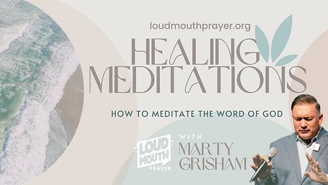 Prayer | HEALING MEDITATIONS - 09 - DIVINE MEDICINE - Marty Grisham of Loudmouth Prayer
