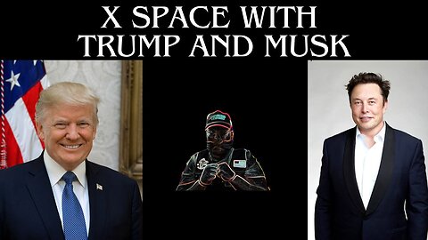 Elon Musk and Donald J Trump the X Space Interview - Spaces is working now