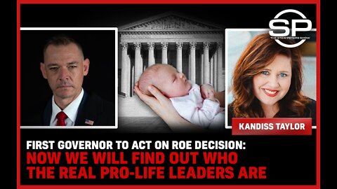 First Governor To Act On Roe Decision: Now We Will Find Out Who The Real Pro-Life Leaders Are