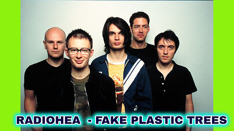 RADIOHEAD - FAKE PLASTIC TREES