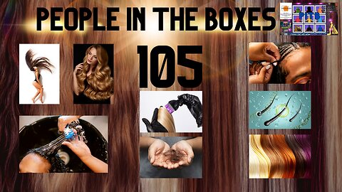 People In the Boxes ep105, We Cut It But Don't Want To lose It, Let's Talk About Hair!