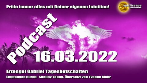 Erzengel Gabriel Tagesbotschaften - 16.03.2022 + Podcast