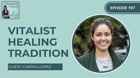 Ep 197: Vitalist Healing Tradition - with Dr. Carina Lopez