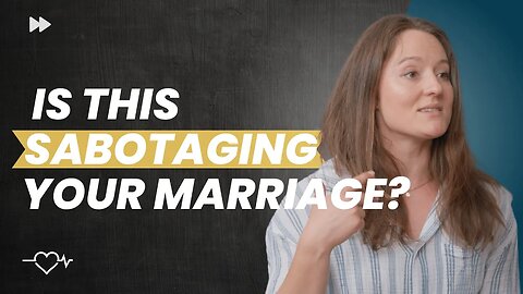 THIS 1 THING MIGHT BE SABOTAGING YOUR MARRIAGE