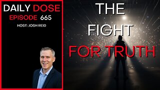 The Fight For Truth | Ep. 665 - Daily Dose