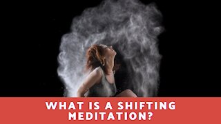 What Is A Shifting Meditation?