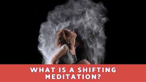 What Is A Shifting Meditation?