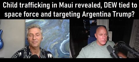Ole Dammegard: Child trafficking in Maui revealed, DEW tied to space force and targeting Argentina Trump?