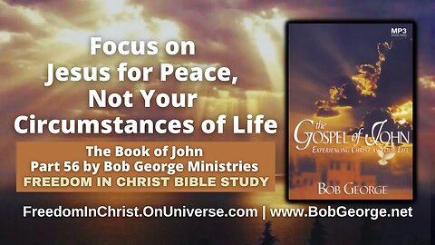 Focus on Jesus for Peace, Not Your Circumstances of Life by BobGeorge.net