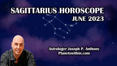 Sagittarius Horoscope June 2023 - Astrologer Joseph P. Anthony
