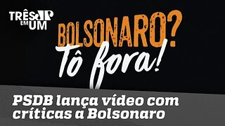 PSDB lança vídeo com críticas a Bolsonaro