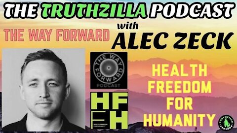 Truthzilla #095 - Alec Zeck - The Way Forward/Health Freedom For Humanity