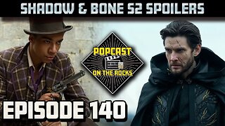 Episode 140. Shadow & Bone S2 Ep4-6 (SPOILERCAST!)