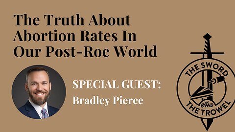 TS&TT: Bradley Pierce | The Truth About Abortion Rates In Our Post-Roe World